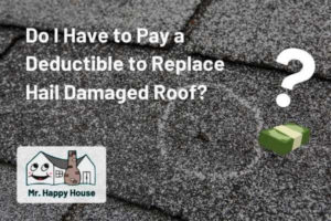 Do I Have to Pay a Deductible to Replace Hail Damaged Roof_
