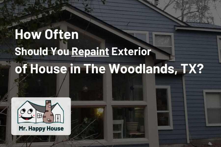 How Often Should You Repaint Exterior of House in The Woodlands, Texas