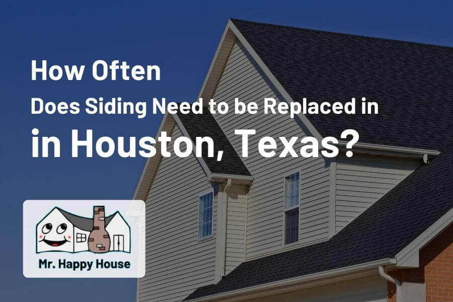 How often does siding need to be replaced in Houston, Texas