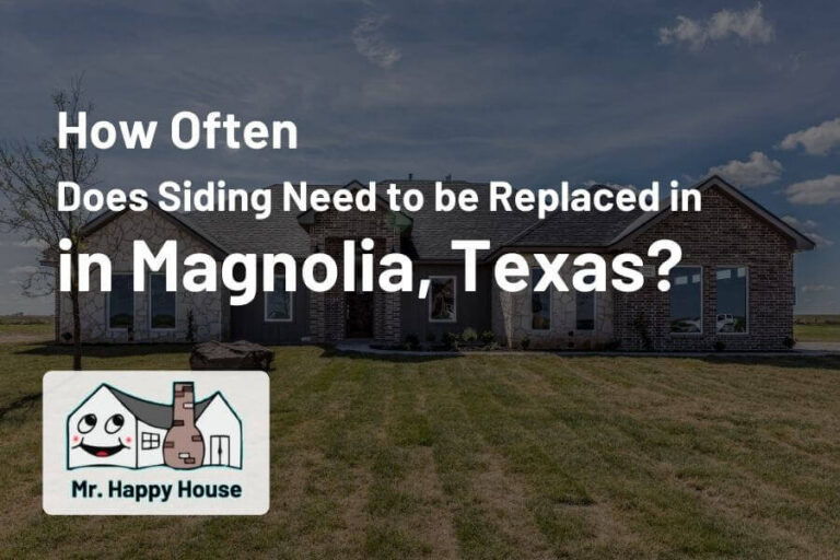 How Often Does Siding Need to Be Replaced in Magnolia, Texas?