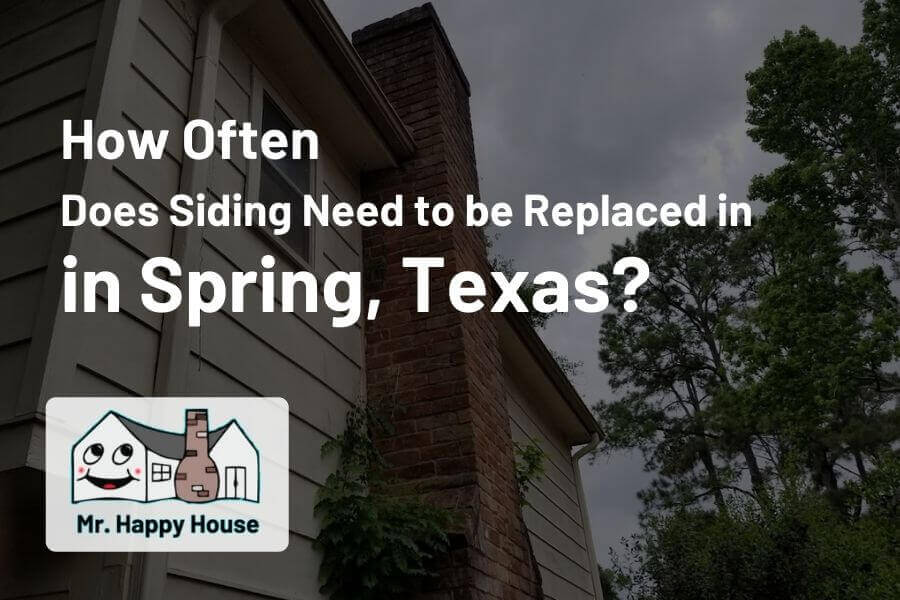 How often does siding need to be replaced in Spring, Texas