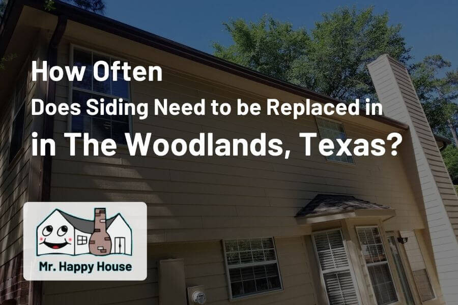 How often does siding need to be replaced in The Woodlands, Texas