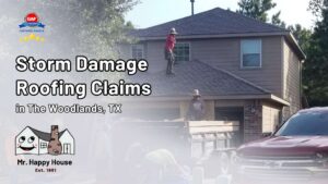 Storm Damage Roofing Claims in The Woodlands How Mr. Happy House Helps